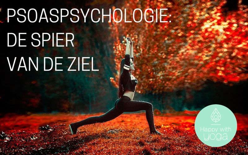 Psoaspsychologie: De Spier van de Ziel - Happy with Yoga